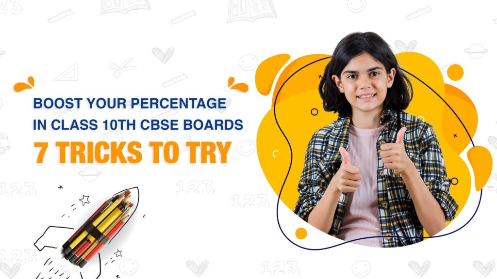 Boost Your Percentage in Class 10th CBSE Boards: 7 Tricks to Try