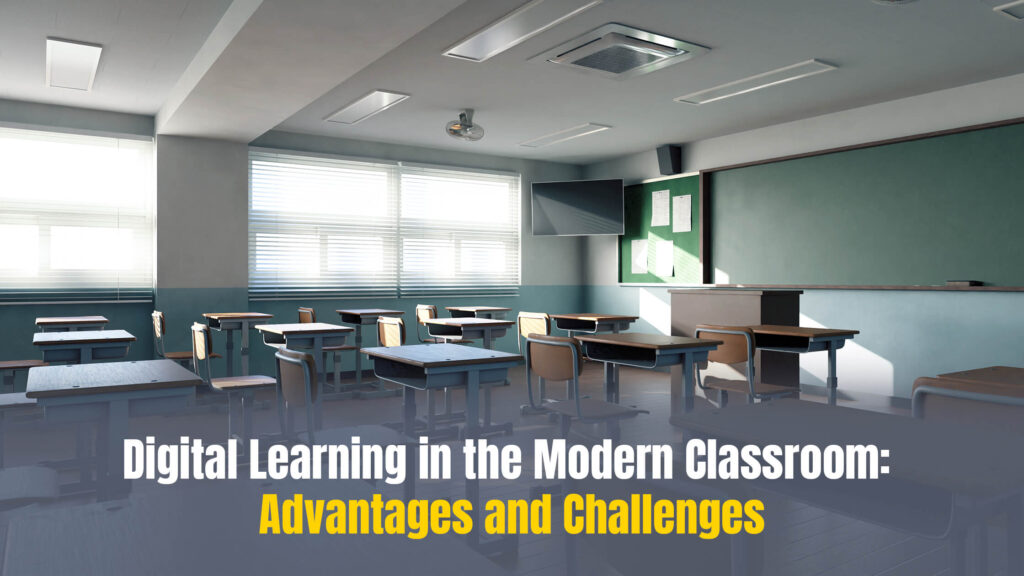 Digital Learning in the Modern Classroom: Advantages and Challenges